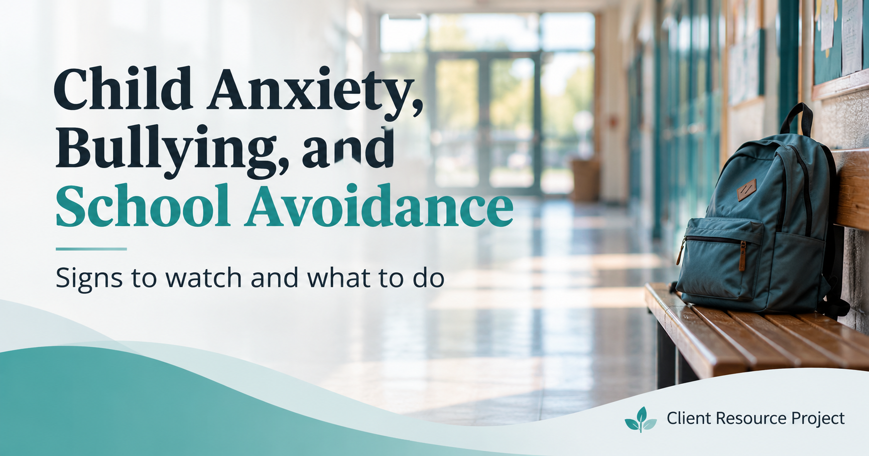 Child Anxiety, Bullying, and School Avoidance: Signs to Watch and What to Do